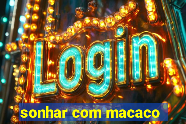 sonhar com macaco